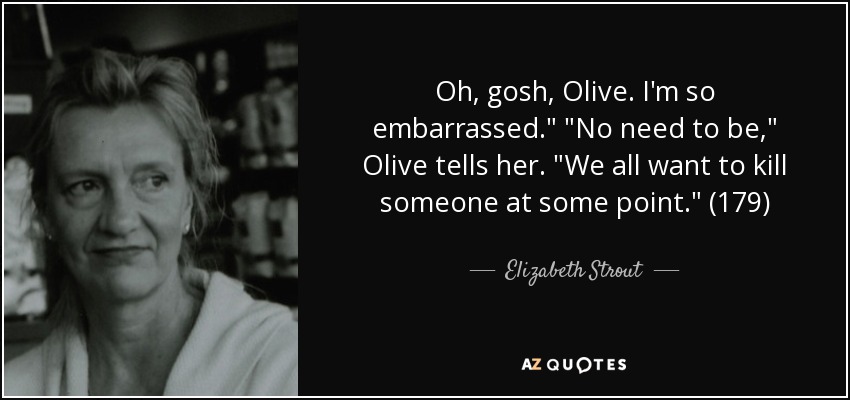 Oh, gosh, Olive. I'm so embarrassed.