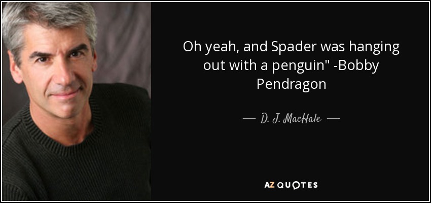 Oh yeah, and Spader was hanging out with a penguin
