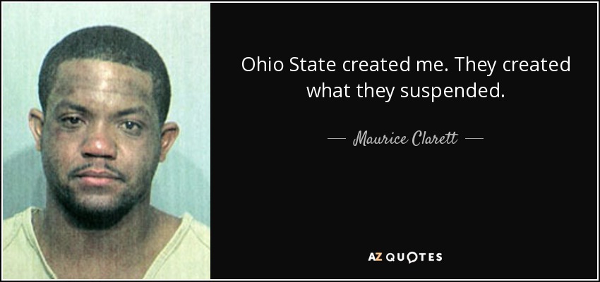 Ohio State created me. They created what they suspended. - Maurice Clarett