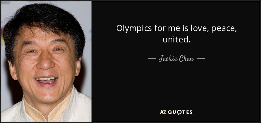 Olympics for me is love, peace, united. - Jackie Chan