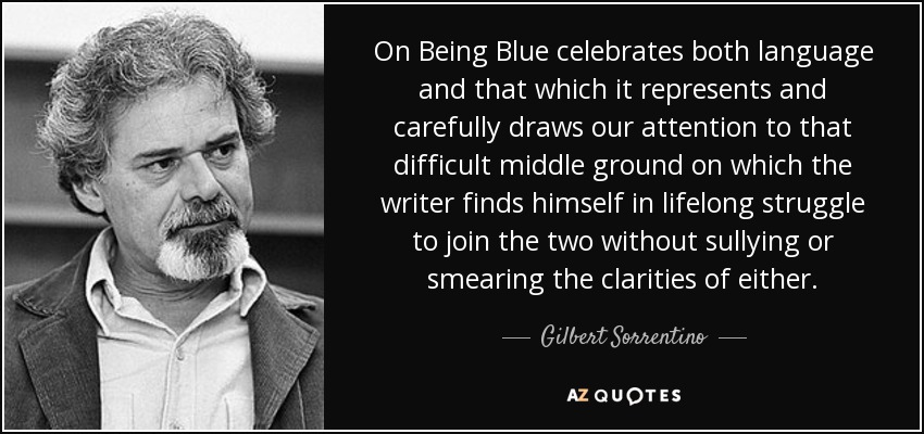 On Being Blue celebrates both language and that which it represents and carefully draws our attention to that difficult middle ground on which the writer finds himself in lifelong struggle to join the two without sullying or smearing the clarities of either. - Gilbert Sorrentino