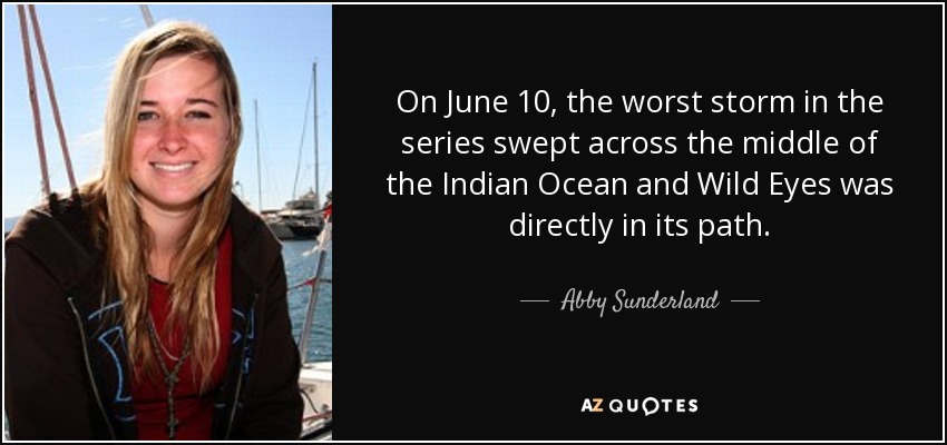 On June 10, the worst storm in the series swept across the middle of the Indian Ocean and Wild Eyes was directly in its path. - Abby Sunderland