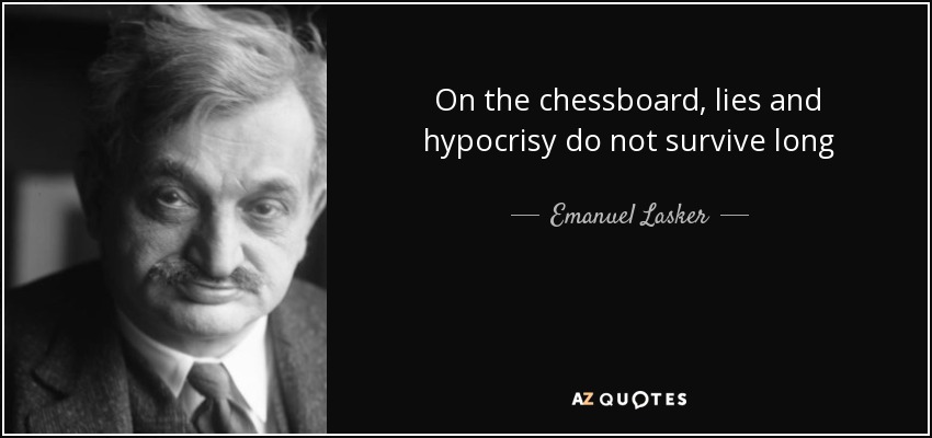 On the chessboard, lies and hypocrisy do not survive long - Emanuel Lasker