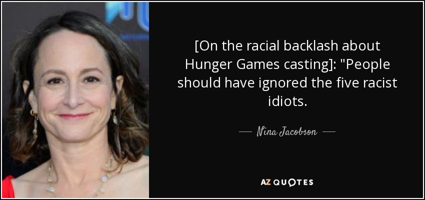 [On the racial backlash about Hunger Games casting]: 