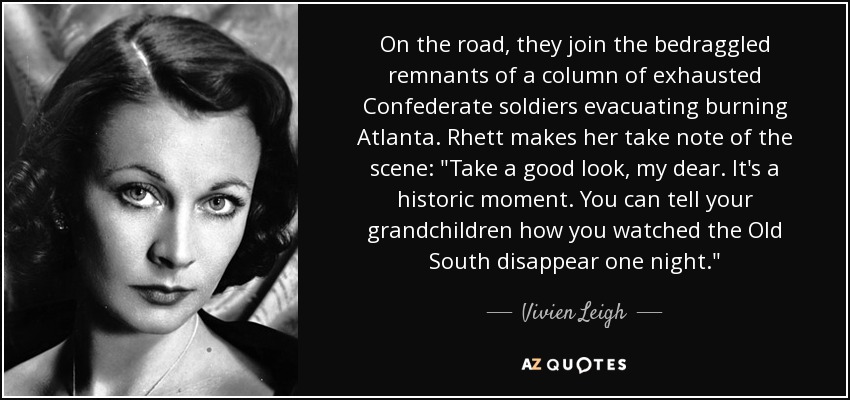 On the road, they join the bedraggled remnants of a column of exhausted Confederate soldiers evacuating burning Atlanta. Rhett makes her take note of the scene: 