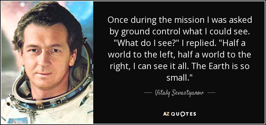 Once during the mission I was asked by ground control what I could see. 