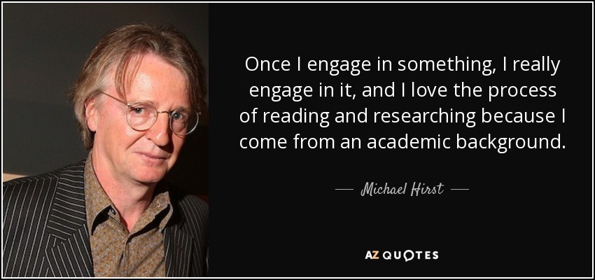 Once I engage in something, I really engage in it, and I love the process of reading and researching because I come from an academic background. - Michael Hirst