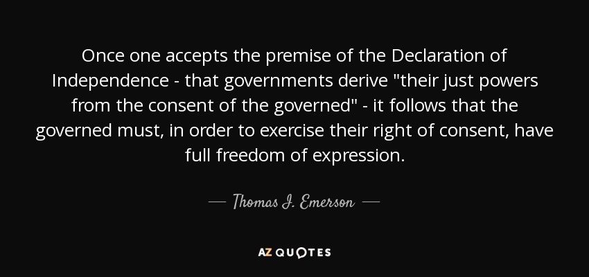 Once one accepts the premise of the Declaration of Independence - that governments derive 