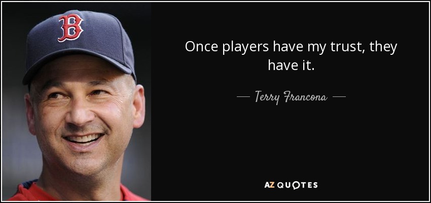 Once players have my trust, they have it. - Terry Francona