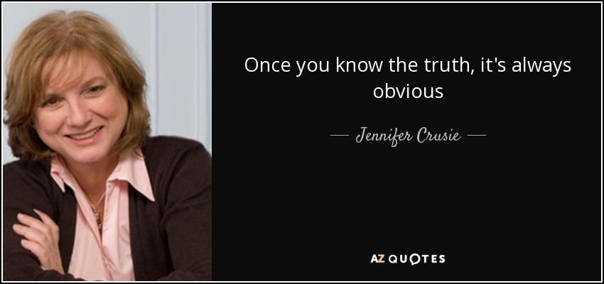 Once you know the truth, it's always obvious - Jennifer Crusie
