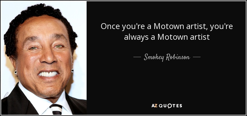 Once you're a Motown artist, you're always a Motown artist - Smokey Robinson