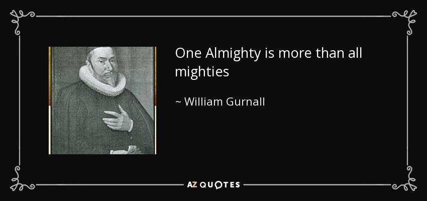 One Almighty is more than all mighties - William Gurnall