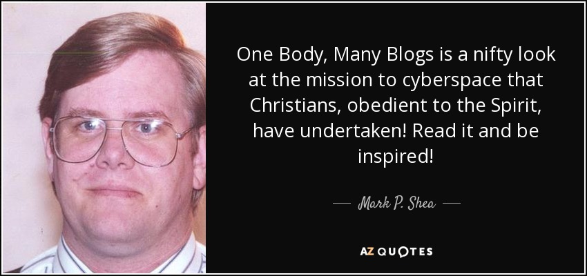 One Body, Many Blogs is a nifty look at the mission to cyberspace that Christians, obedient to the Spirit, have undertaken! Read it and be inspired! - Mark P. Shea