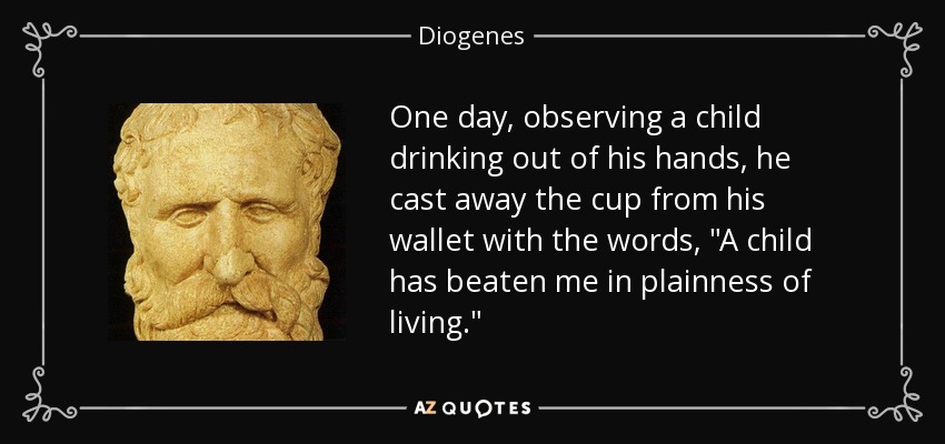 One day, observing a child drinking out of his hands, he cast away the cup from his wallet with the words, 