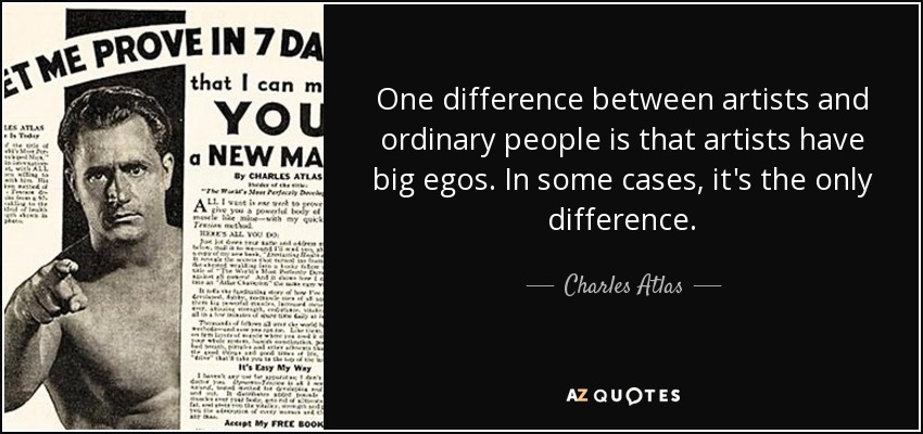 Charles Atlas quote: One difference between artists and ordinary people is  that artists