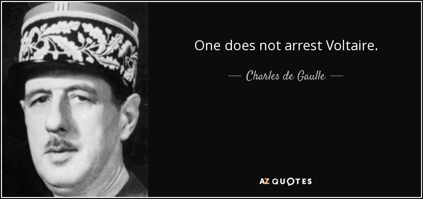 One does not arrest Voltaire. - Charles de Gaulle