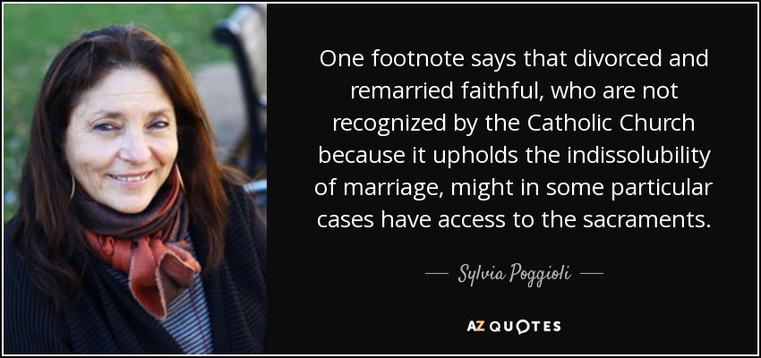 One footnote says that divorced and remarried faithful, who are not recognized by the Catholic Church because it upholds the indissolubility of marriage, might in some particular cases have access to the sacraments. - Sylvia Poggioli