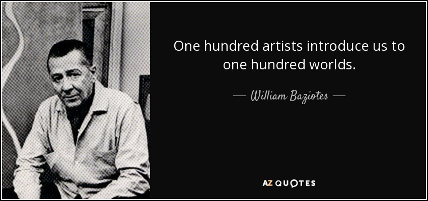 One hundred artists introduce us to one hundred worlds. - William Baziotes