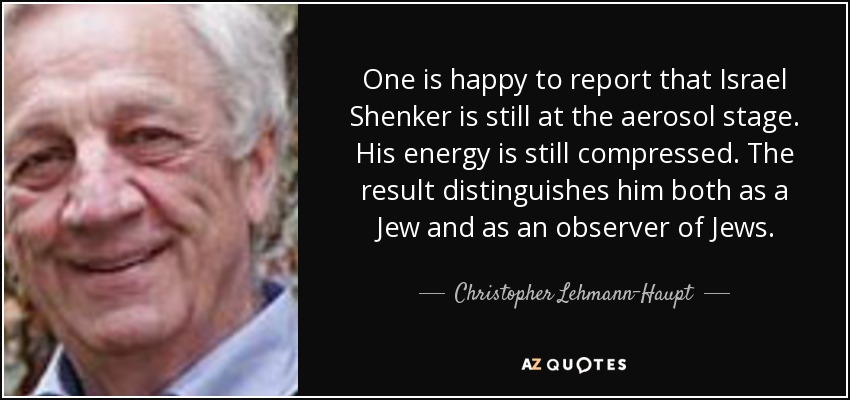 One is happy to report that Israel Shenker is still at the aerosol stage. His energy is still compressed. The result distinguishes him both as a Jew and as an observer of Jews. - Christopher Lehmann-Haupt