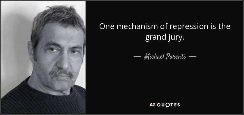 One mechanism of repression is the grand jury. - Michael Parenti