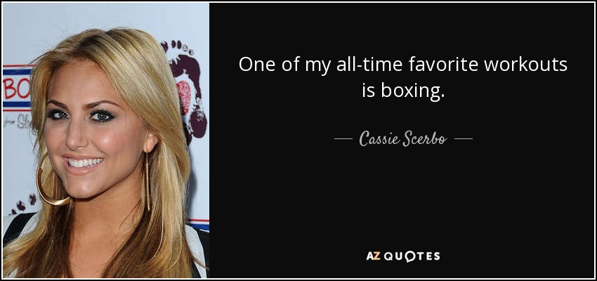 One of my all-time favorite workouts is boxing. - Cassie Scerbo