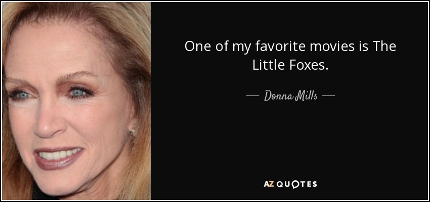 One of my favorite movies is The Little Foxes. - Donna Mills