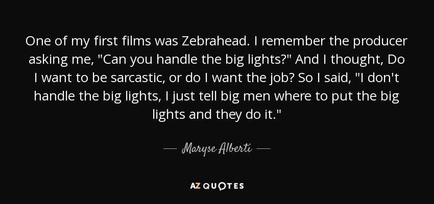 One of my first films was Zebrahead. I remember the producer asking me, 