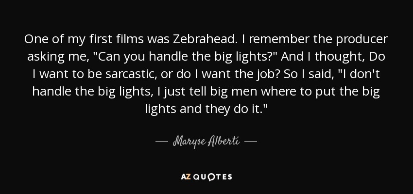 One of my first films was Zebrahead. I remember the producer asking me, 