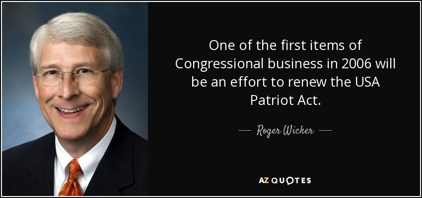 One of the first items of Congressional business in 2006 will be an effort to renew the USA Patriot Act. - Roger Wicker