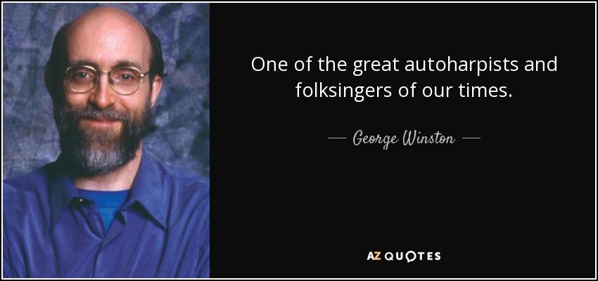 One of the great autoharpists and folksingers of our times. - George Winston