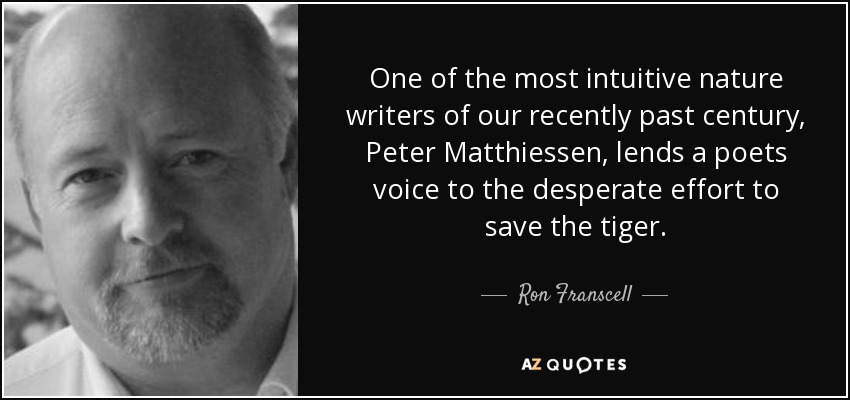 One of the most intuitive nature writers of our recently past century, Peter Matthiessen, lends a poets voice to the desperate effort to save the tiger. - Ron Franscell