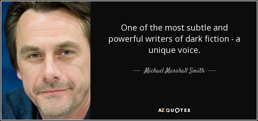 One of the most subtle and powerful writers of dark fiction - a unique voice. - Michael Marshall Smith