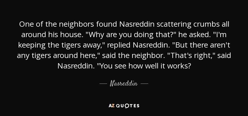 One of the neighbors found Nasreddin scattering crumbs all around his house. 