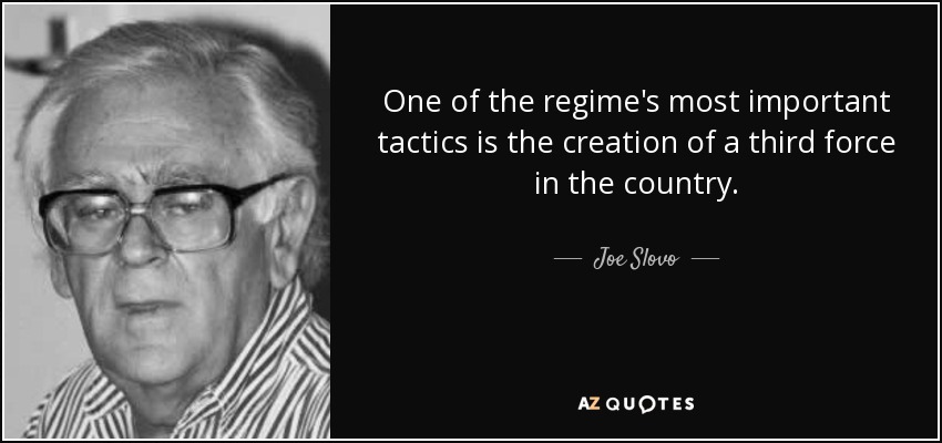 One of the regime's most important tactics is the creation of a third force in the country. - Joe Slovo