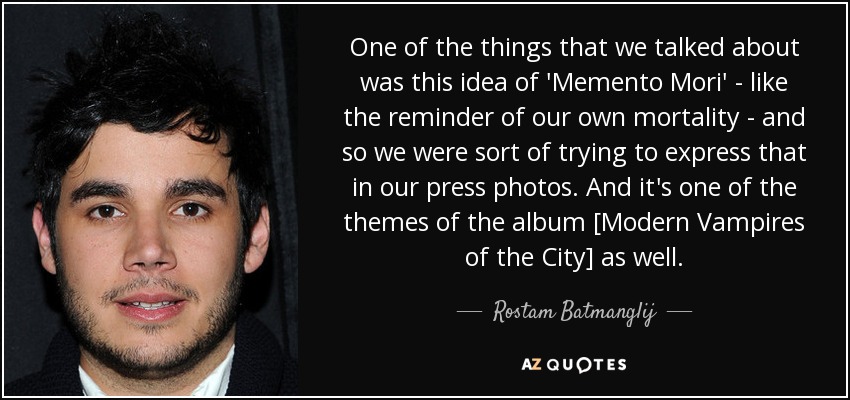 One of the things that we talked about was this idea of 'Memento Mori' - like the reminder of our own mortality - and so we were sort of trying to express that in our press photos. And it's one of the themes of the album [Modern Vampires of the City] as well. - Rostam Batmanglij