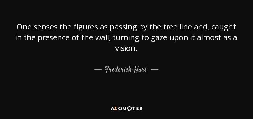One senses the figures as passing by the tree line and, caught in the presence of the wall, turning to gaze upon it almost as a vision. - Frederick Hart