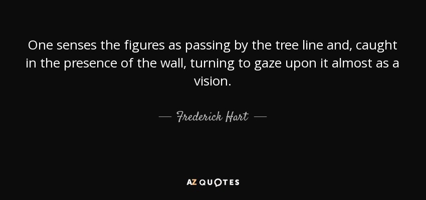 One senses the figures as passing by the tree line and, caught in the presence of the wall, turning to gaze upon it almost as a vision. - Frederick Hart