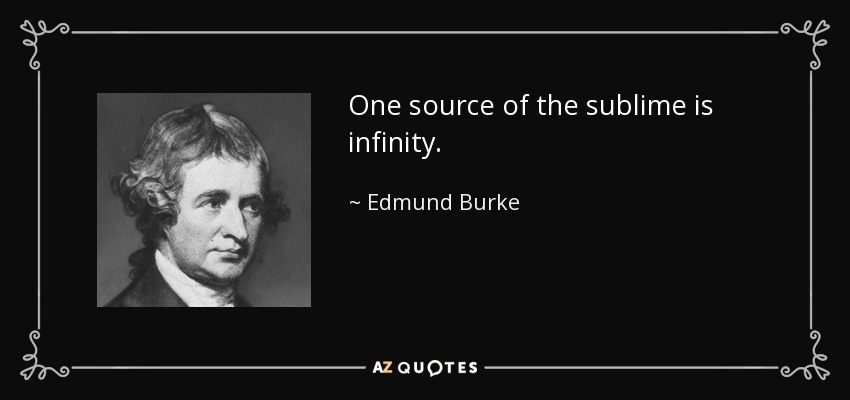 One source of the sublime is infinity. - Edmund Burke