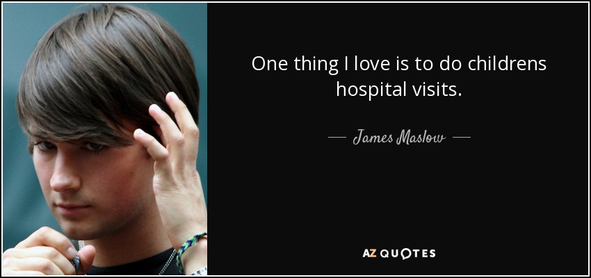 One thing I love is to do childrens hospital visits. - James Maslow
