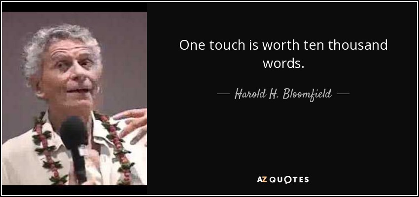 One touch is worth ten thousand words. - Harold H. Bloomfield
