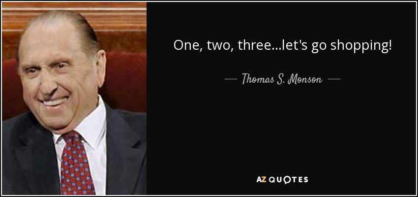 One, two, three...let's go shopping! - Thomas S. Monson
