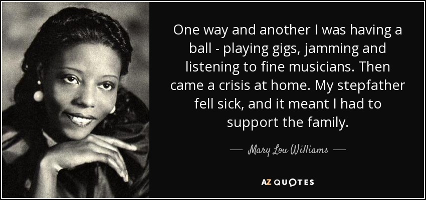 Mary Lou Williams Quote: “One way and another I was having a ball – playing  gigs, jamming and listening to fine musicians. Then came a crisis at h”