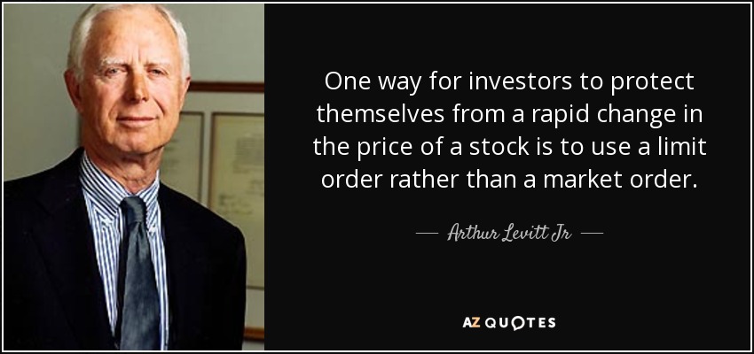One way for investors to protect themselves from a rapid change in the price of a stock is to use a limit order rather than a market order. - Arthur Levitt Jr