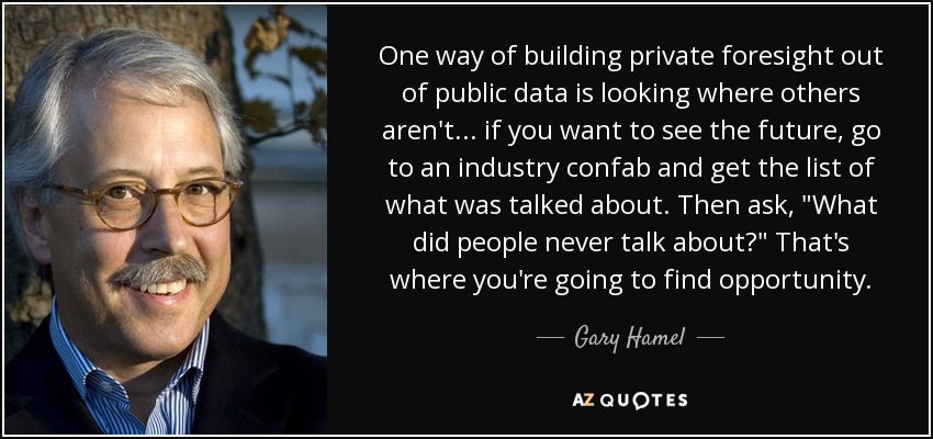 One way of building private foresight out of public data is looking where others aren't ... if you want to see the future, go to an industry confab and get the list of what was talked about. Then ask, 