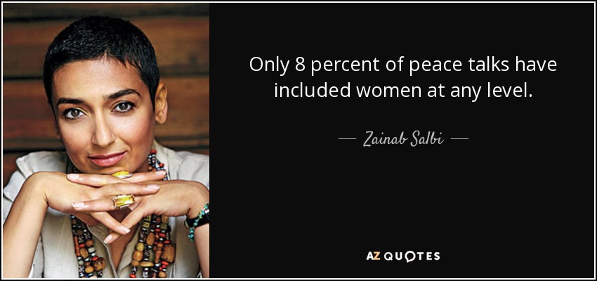 Only 8 percent of peace talks have included women at any level. - Zainab Salbi