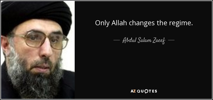 Only Allah changes the regime. - Abdul Salam Zaeef