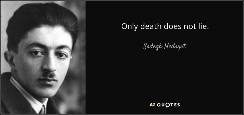 Only death does not lie. - Sadegh Hedayat