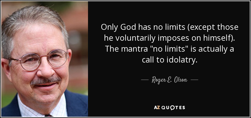 Only God has no limits (except those he voluntarily imposes on himself). The mantra 