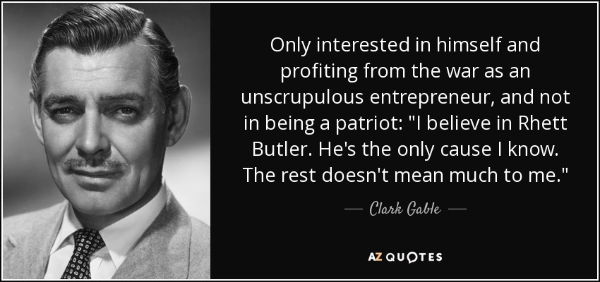 Only interested in himself and profiting from the war as an unscrupulous entrepreneur, and not in being a patriot: 