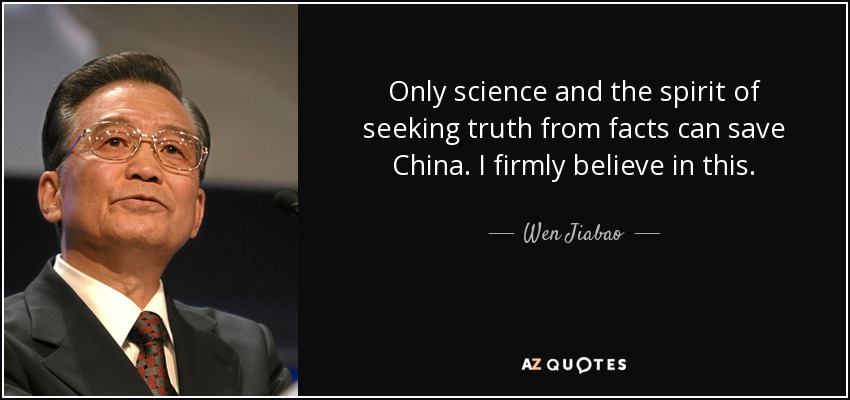 Only science and the spirit of seeking truth from facts can save China. I firmly believe in this. - Wen Jiabao